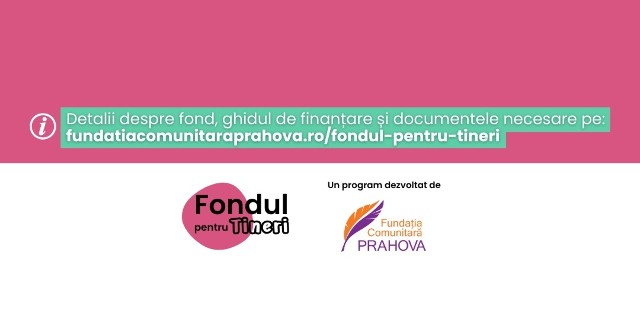Fundația Comunitară Prahova lansează Fondul pentru Tineri: 100.000 de lei pentru pasiunile, ideile și inițiativele tinerilor prahoveni