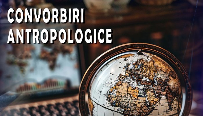 CONVORBIRI ANTROPOLOGICE